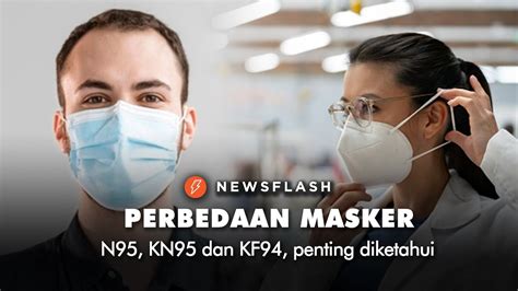 Perbedaan Masker N95 Kn95 Dan Kf94 Penting Diketahui Newsflash