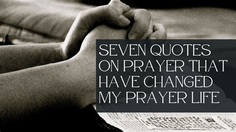 SEVEN QUOTES ON PRAYER THAT HAVE CHANGED MY PRAYER LIFE – The Few