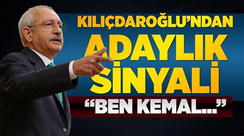 KILIÇDAROĞLU NDAN ADAYLIK SİNYALİ BEN KEMAL GELİYORUM YouTube