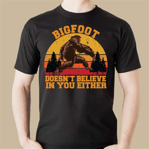 Bigfoot Doesn T Believe In You Either Bigfoot Secret Creature