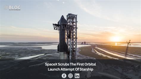 Spacex Scrubs The First Orbital Launch Attempt Of Starship