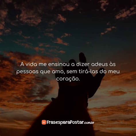 A Vida Me Ensinou A Dizer Adeus Frases Para Postar