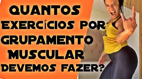 Quantos exercícios por grupamento muscular devemos fazer Tire as suas