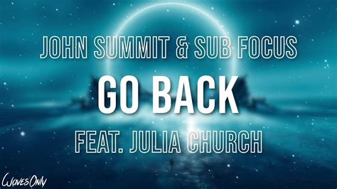 John Summit Sub Focus Go Back Feat Julia Church Lyrics Youtube