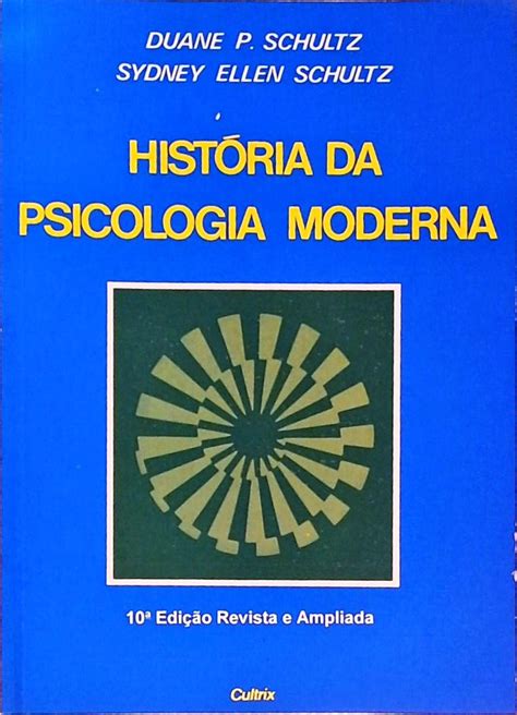 História Da Psicologia Moderna Duane P Schultz Sydney Ellen