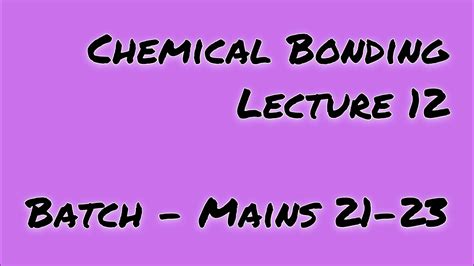 Chemical Bonding Lecture 12 Mains 21 23 Molecular Orbital Theory