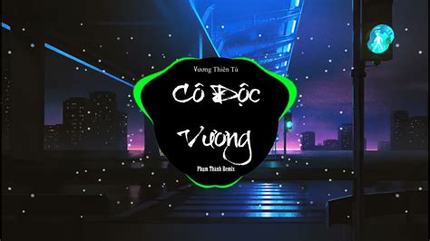 Thiên Tú Cô Độc Vương Remix Phạm Thành Bản EDM GÂY NGHIỆN hot tik tok hiện nay YouTube