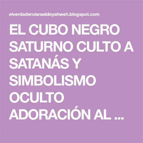 El Cubo Negro Saturno Culto A Satan S Y Simbolismo Oculto Adoraci N Al