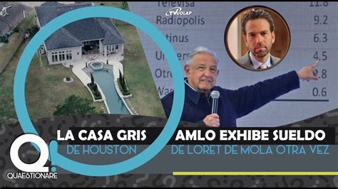 La Casa Gris De Houston Amlo Exhibe Sueldo De Loret De Mola