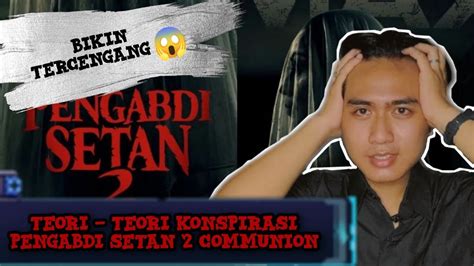 Teori Teori Konspirasi Film Pengabdi Setan Communion Plotwist