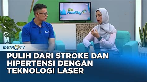 Go Healthy Pulih Dari Hipertensi Dan Stroke Dengan Teknologi Laser