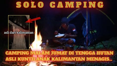 Solo Camping Malam Jumat Di Tengah Hutan Kalimantan Asli Kuntilanak