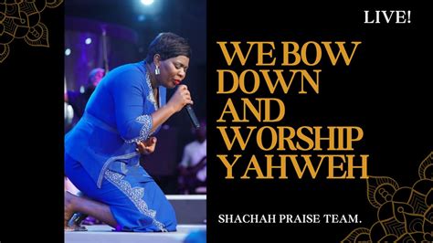 We Bow Down And Worship Yahweh Shachah Praise Team YouTube