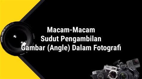 Ayo Belajar Macam Macam Angle Kamera Dengan Mudah Youtube