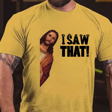 I Saw That Jesus Print Funny T-shirt