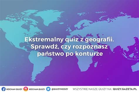 Quiz Ekstremalny Quiz Z Geografii Sprawd Czy Rozpoznasz Pa Stwo Po