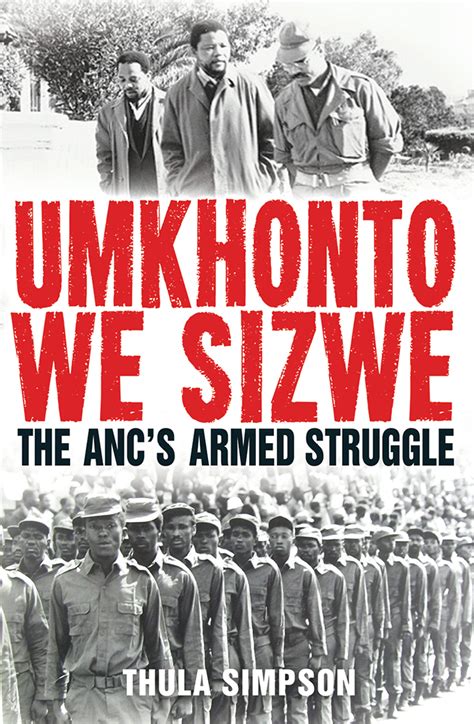 Umkhonto We Sizwe The ANCs Armed Struggle By Thula Simpson