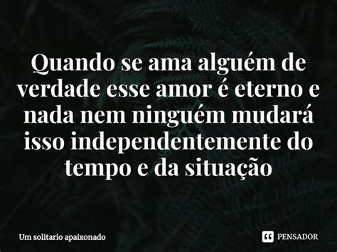 ⁠quando Se Ama Alguém De Verdade Esse Um Solitario Apaixonado Pensador