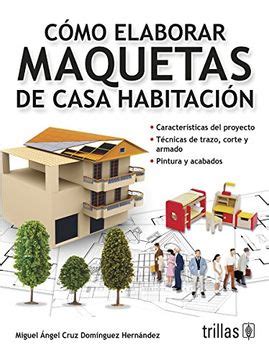 Libro C Mo Elaborar Maquetas De Casa Habitaci N Miguel Ngel Cruz