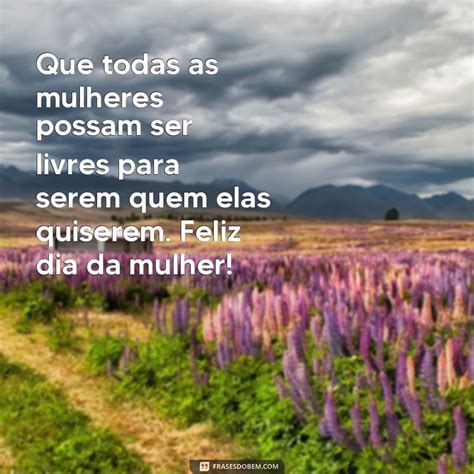 Descubra As Melhores Frases Para Celebrar O Dia Da Mulher Muita