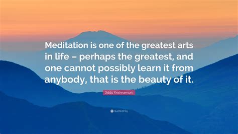 Jiddu Krishnamurti Quote Meditation Is One Of The Greatest Arts In