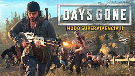 Days Gone Modo Supervivencia Ii D A No Se Si Terminar El Juego En