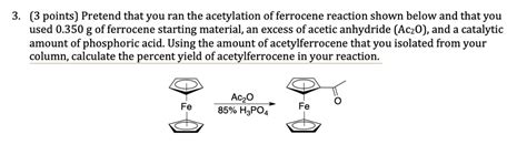 Solved Pretend That You Ran The Acetylation Of Ferrocene Reaction