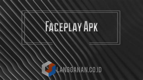 Faceplay Apk Mod Premium Gratis Vip Unlocked Versi Terbaru