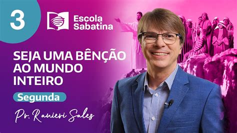 Segunda Seja Uma Bênção ao Mundo Inteiro Lição 3 Escola Sabatina