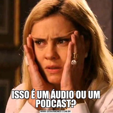 ISSO É UM ÁUDIO OU UM PODCAST Podcast Gerador de memes Memes