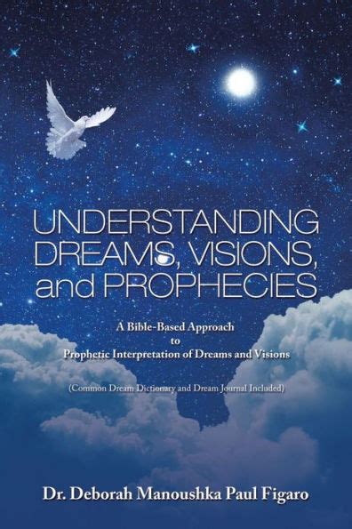 Understanding Dreams Visions And Prophecies A Bible Based Approach