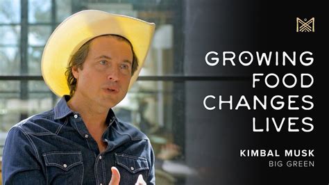 Growing Food Changes Lives With Kimbal Musk Big Green Youtube