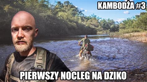 Pierwszy Nocleg Na Dziko W D Ungli Kambod A Youtube