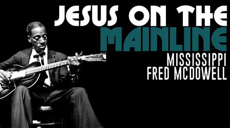 Jesus On The Mainline Mississippi Fred Mcdowell