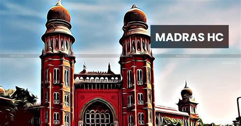 Madras HC Remands ITC Denial Matters U S 16 4 Of GST Act To AO Orders