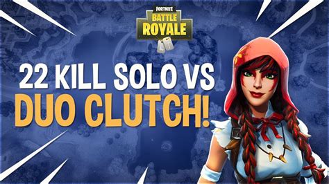 22 Kill Solo Vs Duo Clutch Fornite Battle Royale Youtube