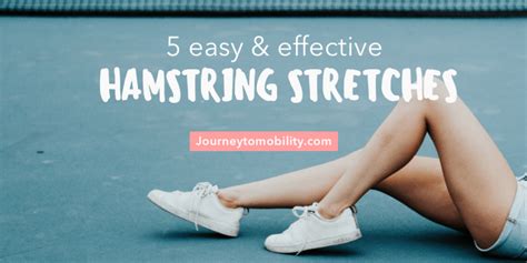 5 Easy And Effective Hamstring Stretches Journey To Mobility