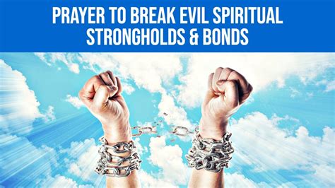 Prayer To Break Evil Spiritual Strongholds Bonds Youtube