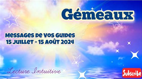 GÉMEAUX Messages de Vos Guides 15 Juillet 15 Août 2024 vous vous