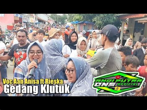 ANDI PUTRA 1 Gedang Klutuk Voc Aan Anisa Feat Rieska Live Pasir Jaya