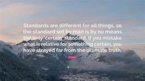 Zhuangzi Quote “standards Are Different For All Things So The Standard Set By Man Is By No