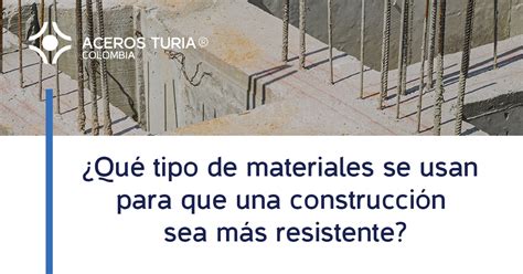 Cómo hacer que una construcción sea más resistente Aceros Turia