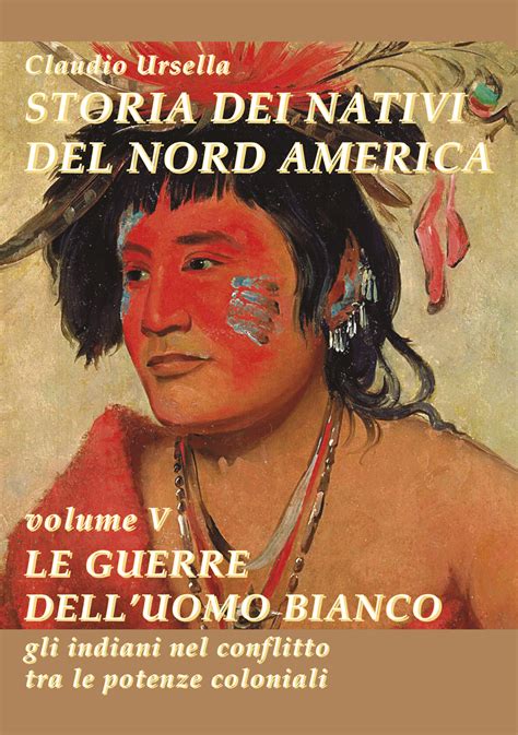 Storia Dei Nativi Del Nord America Le Guerre Delluomo Bianco Gli