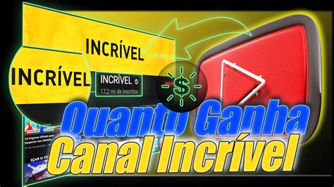 Quanto Ganha O Canal Do Incrivel No Youtube 2021 Atualizado Youtube