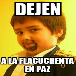 Meme Personalizado DEJEN A LA FLACUCHENTA EN PAZ 33174941