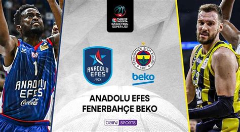 Anadolu Efes Fenerbah E Beko Ma Ne Zaman Saat Ka Ta Hangi Kanalda