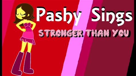 Pashy Sings Stronger Than You Youtube