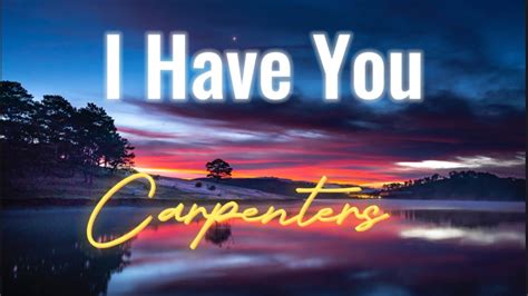 I Have You By Carpenters Lyrics Youtube