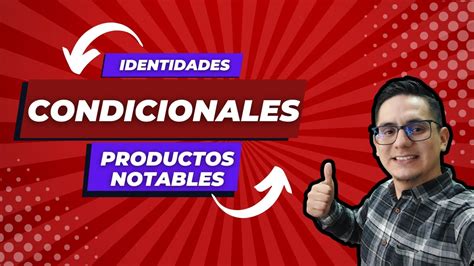 Resolviendo Ejercicio De Productos Notables Aplicando Las Identidades Condicionales Youtube