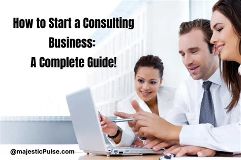 How To Start A Consulting Business A Comprehensive Guide Majestic Pulse